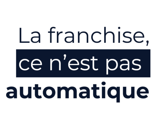 La franchise c’est pas automatique !